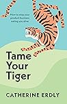 Tame Your Tiger: ...