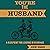 You’re the Husband: A Blueprint for Leading in Marriage