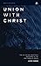 Union with Christ: The Joy ...