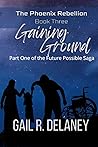 Gaining Ground by Gail R. Delaney