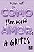 A gritos (Cómo llamarte amo...