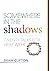 Somewhere in the Shadows – ...
