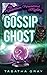 Gossip Ghost: Undertown Paranormal Mysteries Book 1