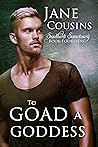 To Goad A Goddess by Jane Cousins