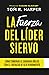 La Fuerza Del Líder Siervo:...