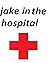 jake in the hospital