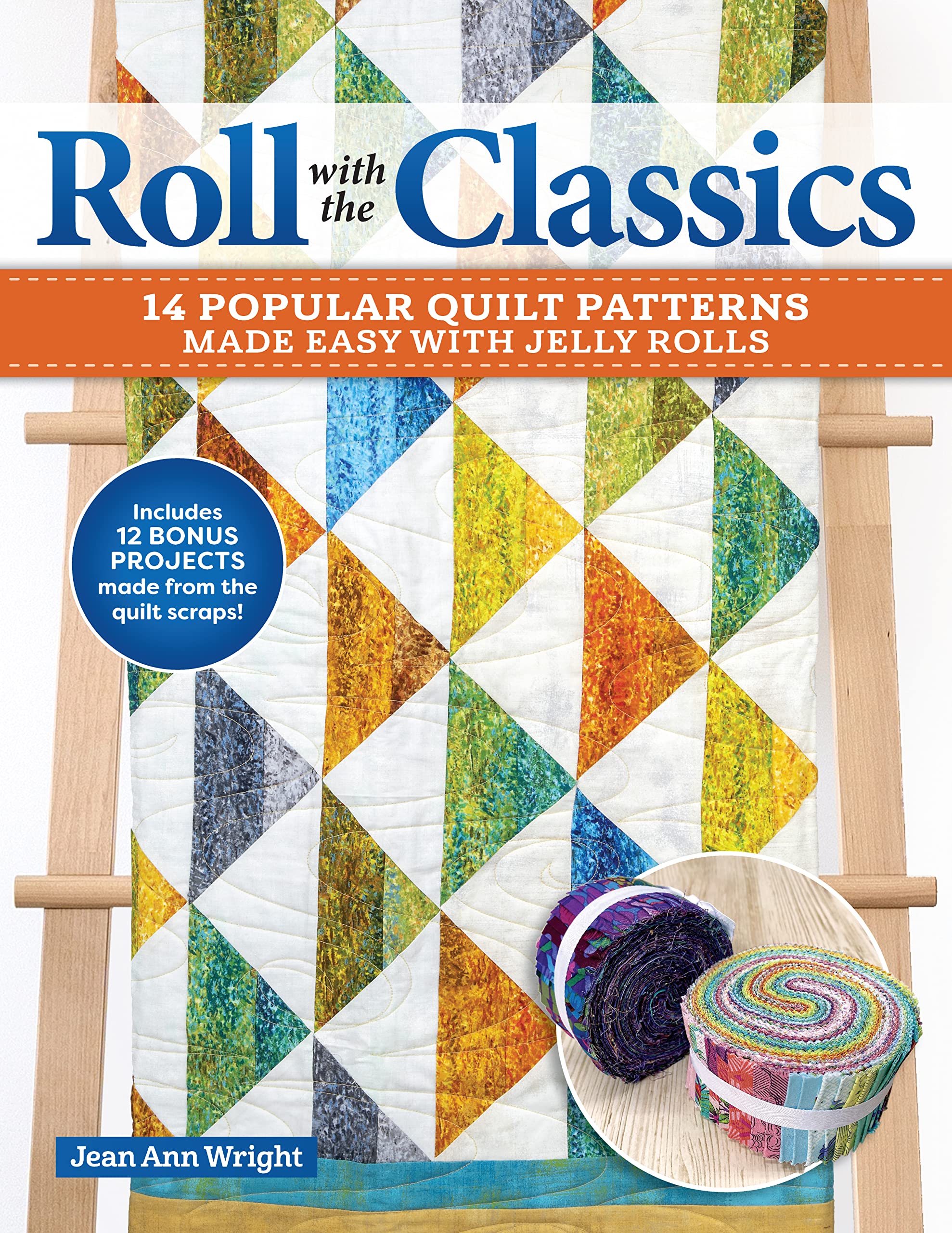 Roll with the Classics: 14 Popular Quilt Patterns Made Easy with Jelly Rolls (Kindle Edition)