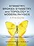 Symmetry, Broken Symmetry, and Topology in Modern Physics: A First Course