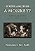 Is Your Ancestor A Monkey? by Clifford L. Fry Ph.D.