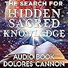 The Search for Hidden Sacred Knowledge Audio by Dolores Cannon