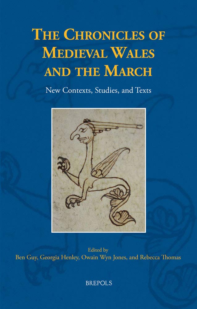 The Chronicles of Medieval Wales and the March: New Contexts, Studies, and Texts (Medieval Texts and Cultures of Northern Europe) (English, Middle English and Latin Edition)