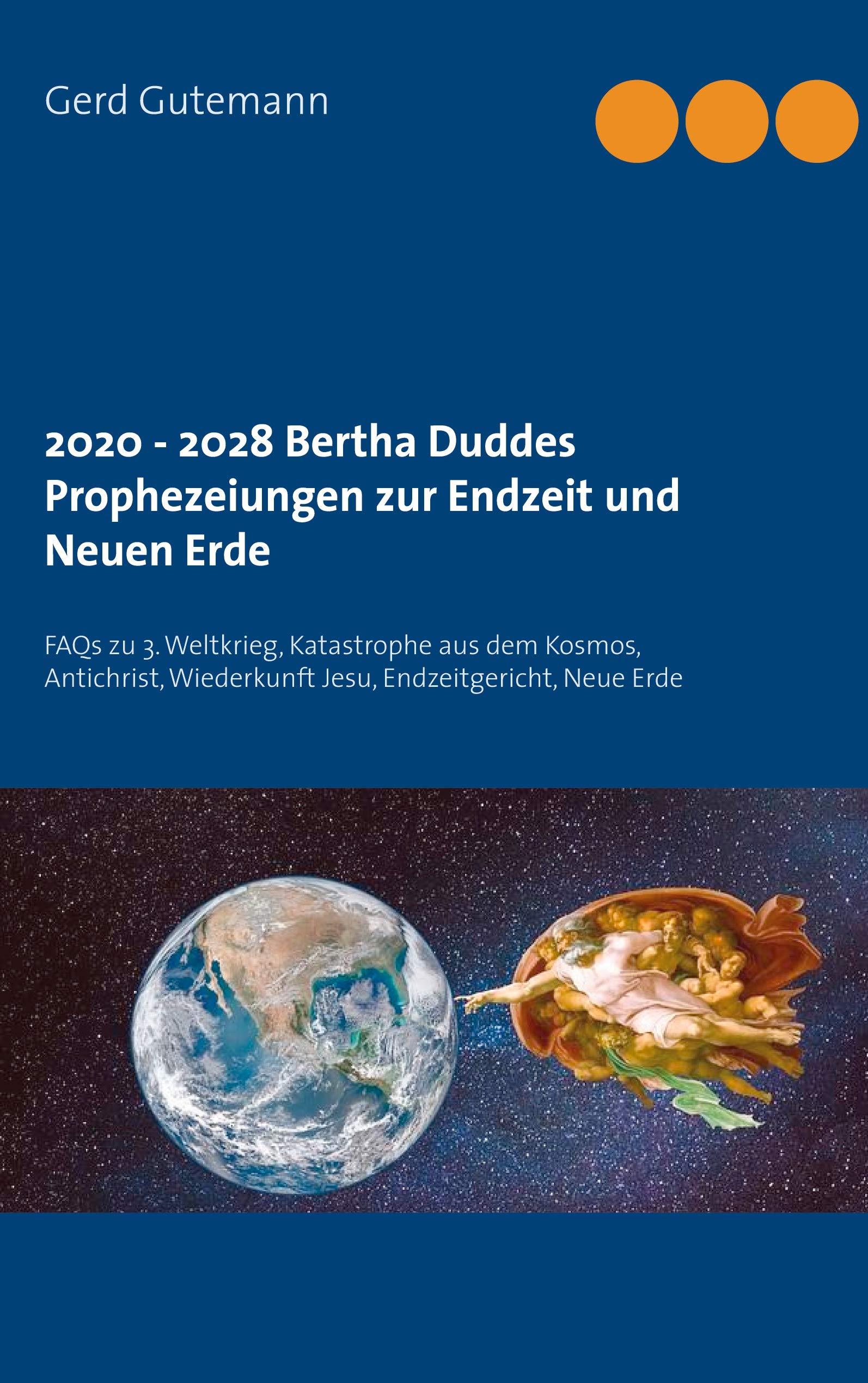 2020 - 2028 Bertha Duddes Prophezeiungen zur Endzeit und Neuen Erde: FAQs zu 3. Weltkrieg, Katastrophe aus dem Kosmos, Antichrist, Wiederkunft Jesu, Endzeitgericht, Neue Erde (Paperback)