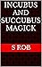 Incubus and Succubus magickal Workbook