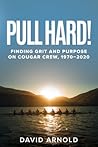 Pull Hard!: Finding Grit and Purpose on Cougar Crew, 1970-2020
