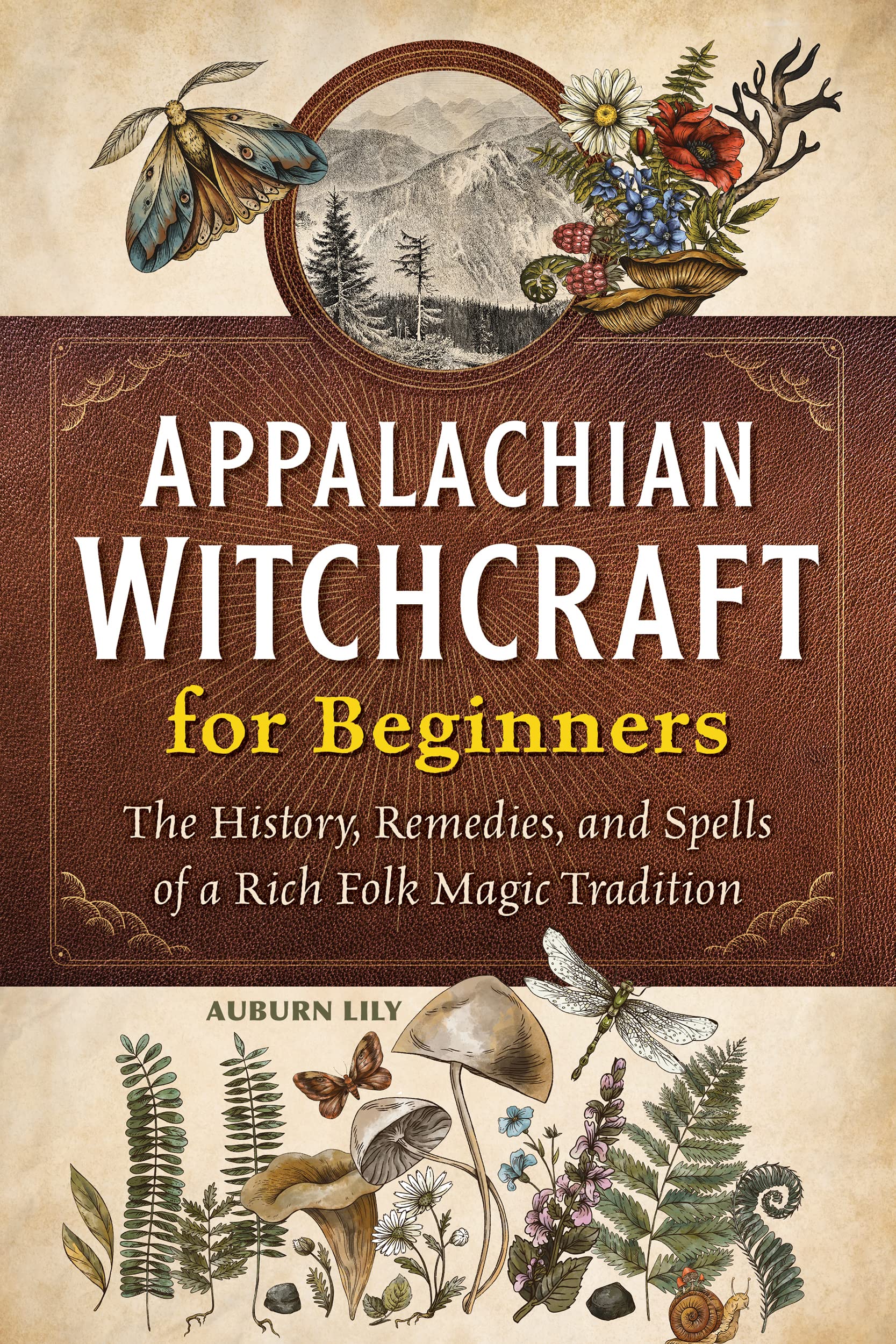 Appalachian Witchcraft for Beginners: The History, Remedies, and Spells of a Rich Folk Magic Tradition (Kindle Edition)