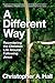 A Different Way: Recentering the Christian Life Around Following Jesus