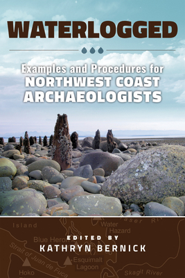Waterlogged: Examples and Procedures for Northwest Coast Archaeologists (Paperback)