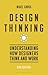 Design Thinking: Understanding how designers think and work