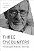 Three Encounters: Heidegger...
