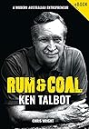 RUM & COAL KEN TALBOT: A MODERN AUSTRALIAN ENTREPRENEUR RUM & COAL KEN TALBOT: A MODERN AUSTRALIAN ENTREPRENEUR