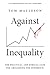 Against Inequality: The Practical and Ethical Case for Abolishing the Superrich