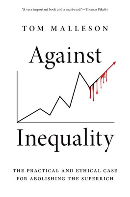 Against Inequality: The Practical and Ethical Case for Abolishing the Superrich (Kindle Edition)