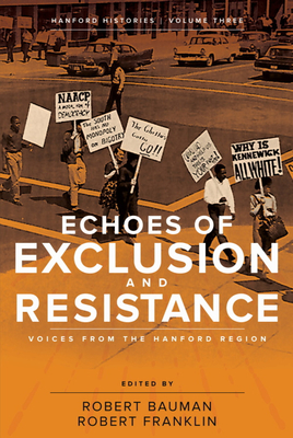 Echoes of Exclusion and Resistance: Voices from the Hanford Region (Hanford Histories, 3)