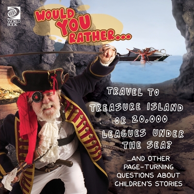 Would You Rather... Travel to Treasure Island or 20,000 Leagues Under the Sea? ...and other page-turning questions about children's stories (Paperback)
