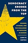 Democracy Erodes from the Top: Leaders, Citizens, and the Challenge of Populism in Europe (Princeton Studies in Political Behavior) Book cover for Democracy Erodes from the Top: Leaders, Citizens, and the Challenge of Populism in Europe (Princeton Studies in Political Behavior)