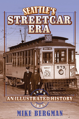 Seattle's Streetcar Era: An Illustrated History, 1884-1941 (Hardcover)