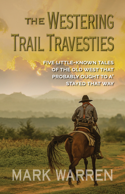 The Westering Trail Travesties: Five littleknown tales of the Old West that probably ought to a' stayed that way (Wheeler Publishing Large Print Softcover Western)