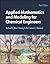 Applied Mathematics and Modeling for Chemical Engineers