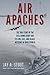 Air Apaches: The True Story of the 345th Bomb Group and Its Low, Fast, and Deadly Missions in World War II