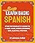 Learn Basic Spanish: Expand Your Vocabulary By Learning The Alphabet, Colors, Numbers, Expressions, Verbs, Adjectives, & Much More (Learning Spanish For Beginners Book 3)