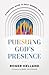 Pursuing God’s Presence: A ...