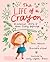 The Life of a Crayon: A Colorful Story of Never-Ending Beginnings