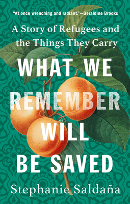 What We Remember Will Be Saved: A Story of Refugees and the Things They Carry (Kindle Edition)