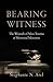 Bearing Witness: The Wounds...
