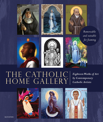The Catholic Home Art Gallery: 18 Works of Art by Contemporary Catholic Artists: Removable and suitable for framing