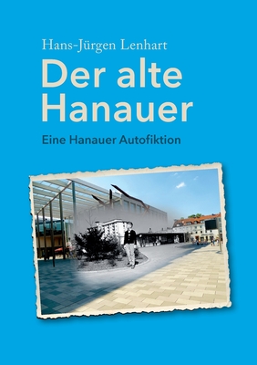 Der alte Hanauer: Eine Hanauer Autofiktion (German Edition)