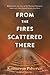 From the Fires Scattered There
