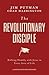 The Revolutionary Disciple: Walking Humbly with Jesus in Every Area of Life