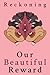 Reckoning: Our Beautiful Reward