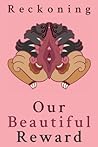 Reckoning: Our Beautiful Reward