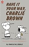 Have It Your Way, Charlie Brown by Charles M. Schulz