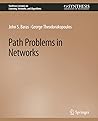 Path Problems in Networks (Synthesis Lectures on Learning, Networks, and Algorithms) Path Problems in Networks (Synthesis Lectures on Learning, Networks, and Algorithms)