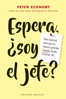 Espera, ¿soy el jefe?: Guía esencial para que los nuevos gerentes triunfen desde el primer día