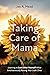 Taking Care of Mama by Joy A. Mead