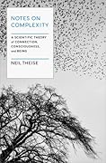 Notes on Complexity: A Scientific Theory of Connection, Consciousness, and Being 