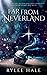 Far From Neverland (Far From Series)